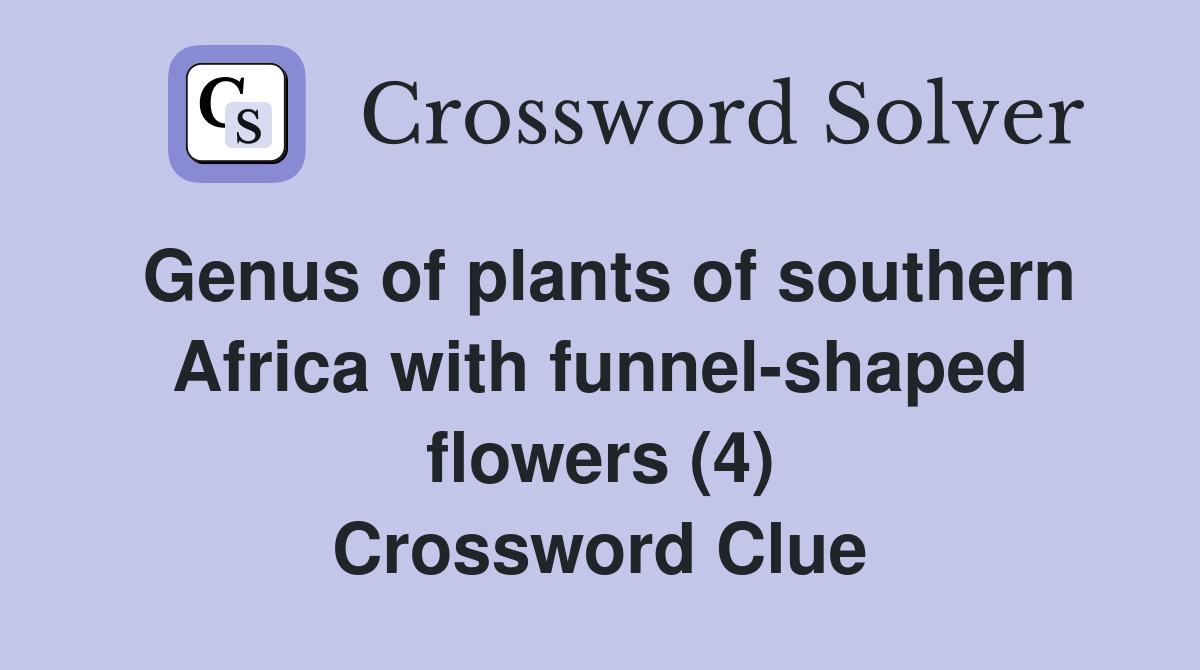 Genus of plants of southern Africa with funnelshaped flowers (4